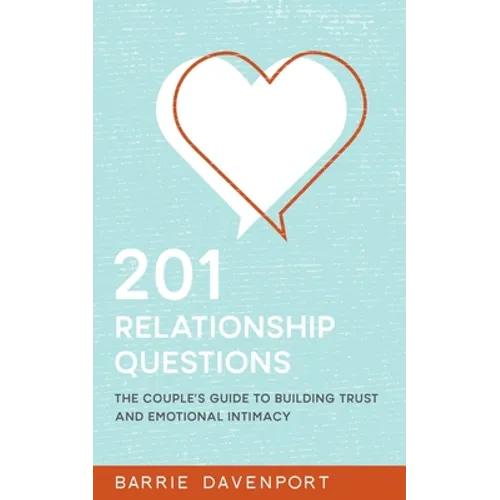 201 Relationship Questions: The Couple's Guide to Building Trust and Emotional Intimacy