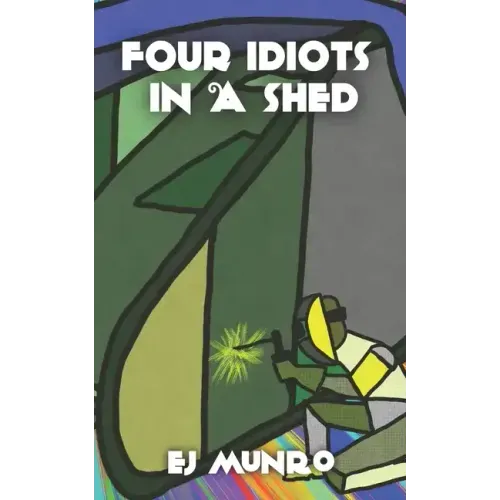 Four idiots in a shed