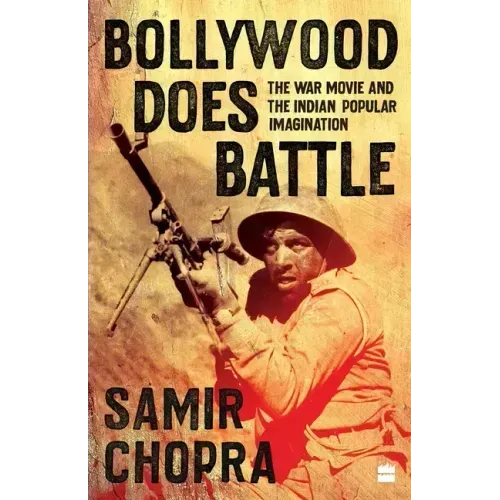 Bollywood Does Battle: The War Movie and the Indian Popular Imagination