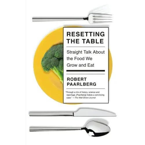 Resetting the Table: Straight Talk about the Food We Grow and Eat