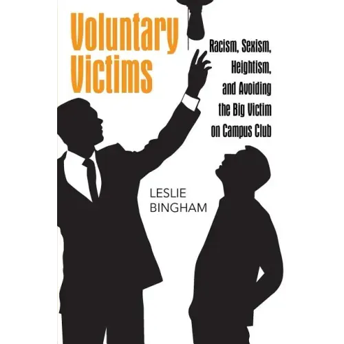 Voluntary Victims: Racism, Sexism, Heightism, and Avoiding the Big Victim on Campus Club
