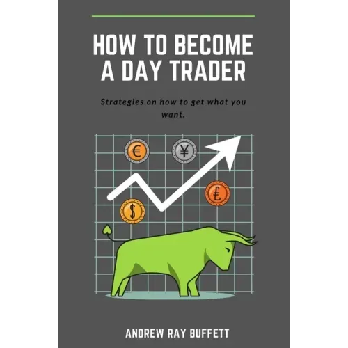 How To Become a Day Trader: Strategies on how to get what you want. A day trade start guide for a successful day trader Learn how day trade for a