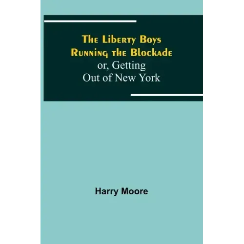 The Liberty Boys Running the Blockade; or, Getting Out of New York