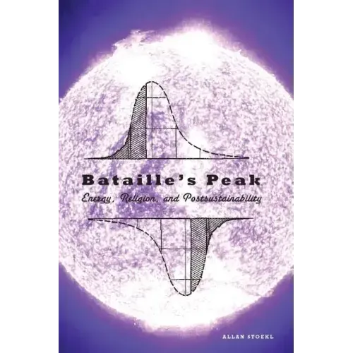 Bataille's Peak: Energy, Religion, and Postsustainability