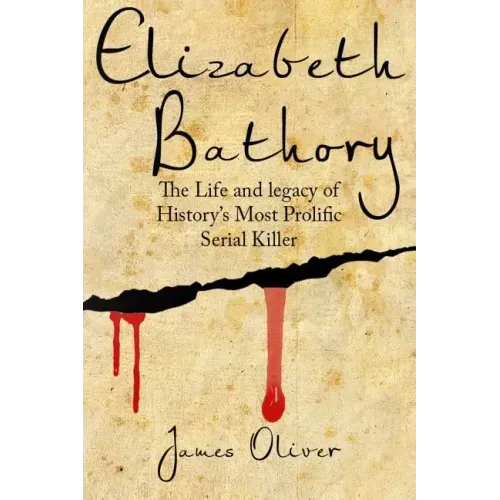 Elizabeth Bathory: The Life and Legacy of History's Most Prolific Serial Killer