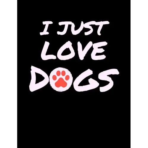 I Just Love Dogs: Funny Quotes and Pun Themed College Ruled Composition Notebook