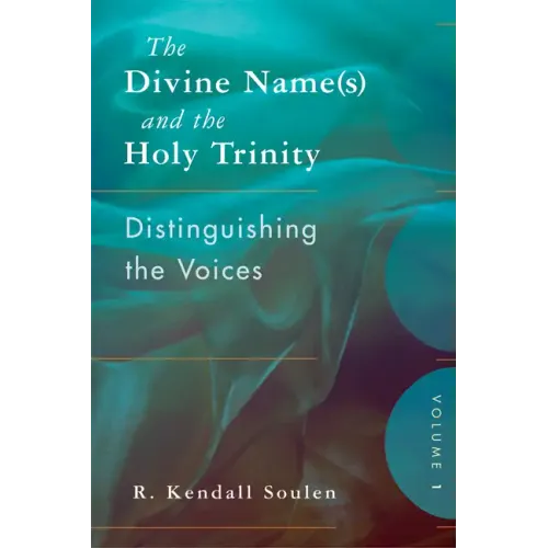 The Divine Name(s) and the Holy Trinity, Volume One: Distinguishing the Voices