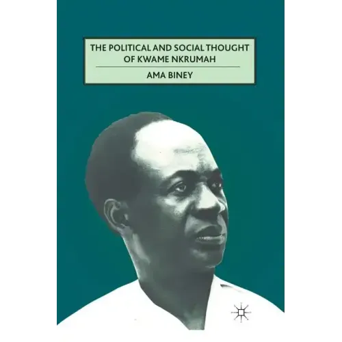 The Political and Social Thought of Kwame Nkrumah