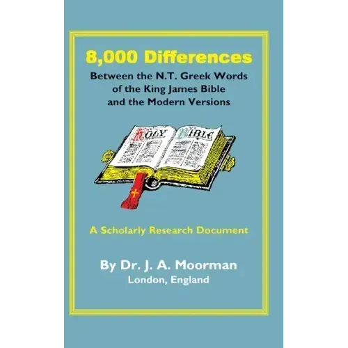 8,000 Differences Between the N.T. Greek Words of the King James Bible and the Modern Versions