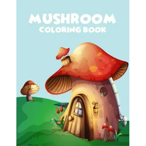 Mushroom coloring book: A Perfect coloring book, enjoy with 45 unique illustration