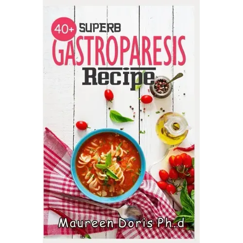 40+ Superb Gastroparesis Recipe: Delicious Recipes On Healing Gastroparesis