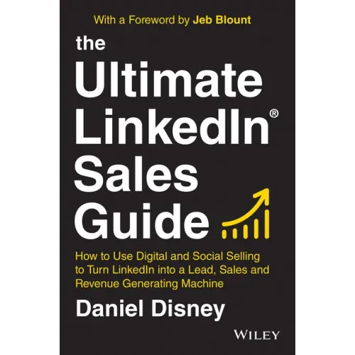 The Ultimate Linkedin Sales Guide: How to Use Digital and Social Selling to Turn Linkedin Into a Lead, Sales and Revenue Generating Machine