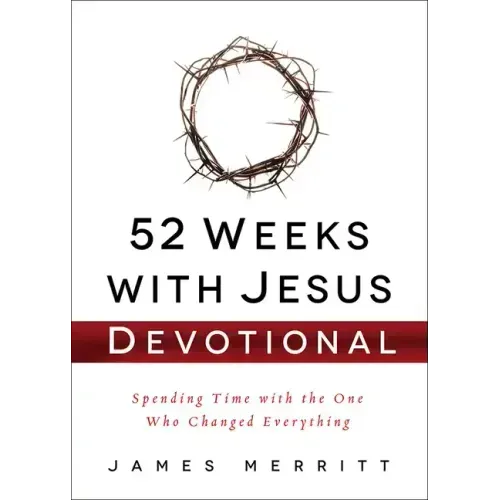 52 Weeks with Jesus Devotional: Spending Time with the One Who Changed Everything