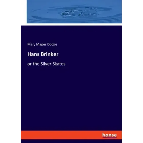 Hans Brinker: or the Silver Skates