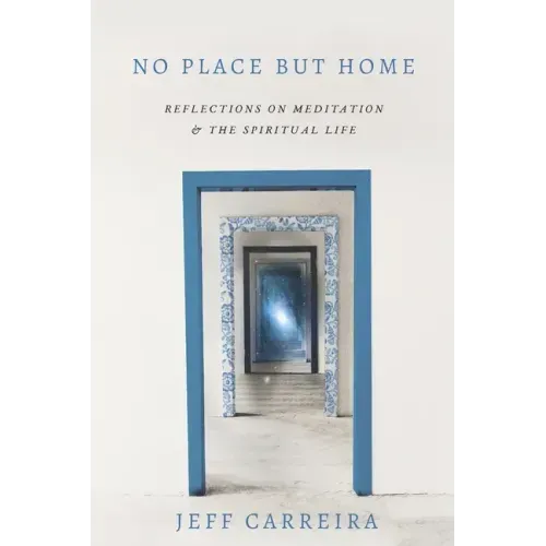 No Place But Home: Reflections on Meditation and the Spiritual Life
