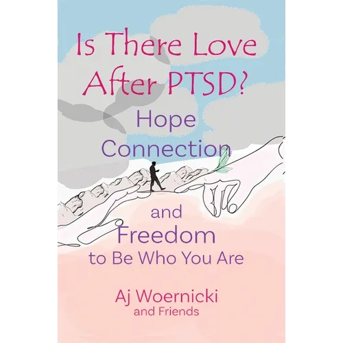 Is There Love After PTSD?: Hope Connection and Freedom to Be Who You Are