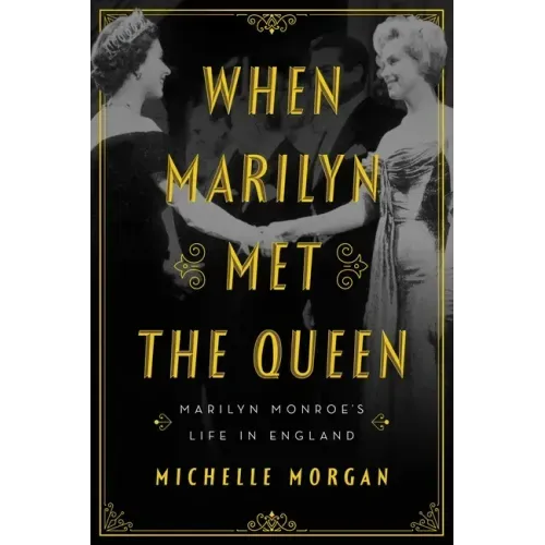 When Marilyn Met the Queen: Marilyn Monroe's Life in England