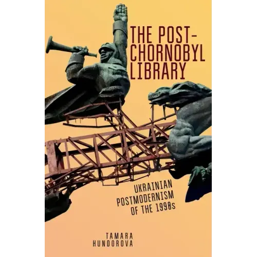 The Post-Chornobyl Library: Ukrainian Postmodernism of the 1990s