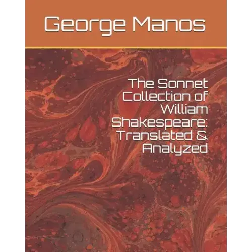 The Sonnet Collection of William Shakespeare: Translated & Analyzed