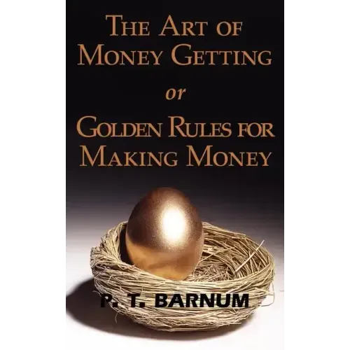 The Art of Money Getting or Golden Rules for Making Money