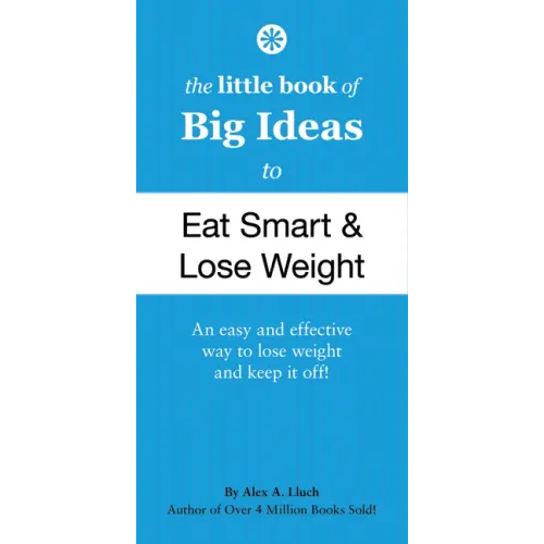 The Little Book of Big Ideas to Eat Smart and Lose Weight