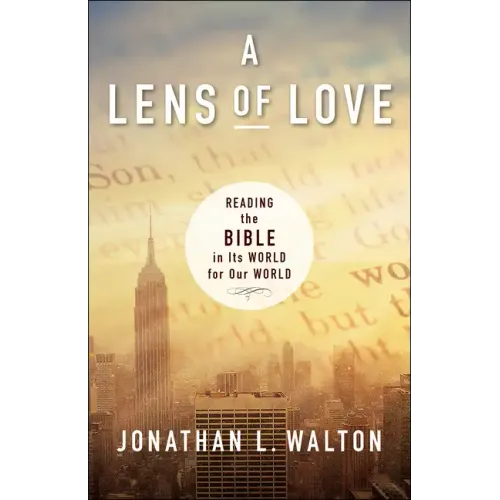 A Lens of Love: Reading the Bible in Its World for Our World