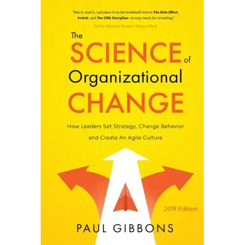 The Science of Organizational Change: How Leaders Set Strategy, Change Behavior, and Create an Agile Culture