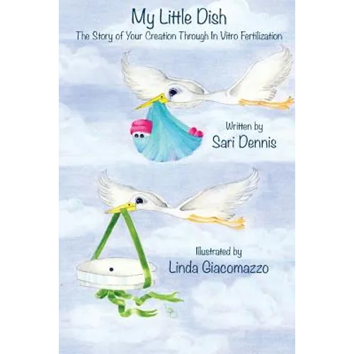 My Little Dish: The Story of Your Creation Through In Vitro Fertilization