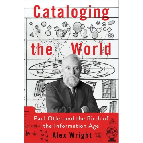 Cataloging the World: Paul Otlet and the Birth of the Information Age