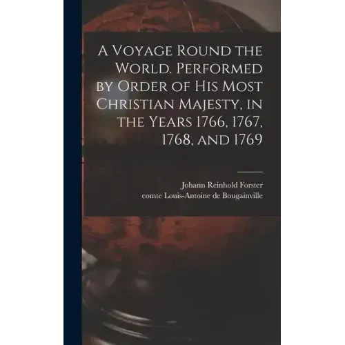 A Voyage Round the World. Performed by Order of His Most Christian Majesty, in the Years 1766, 1767, 1768, and 1769
