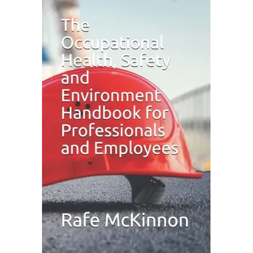 The Occupational Health, Safety and Environment Handbook for Professionals and Employees