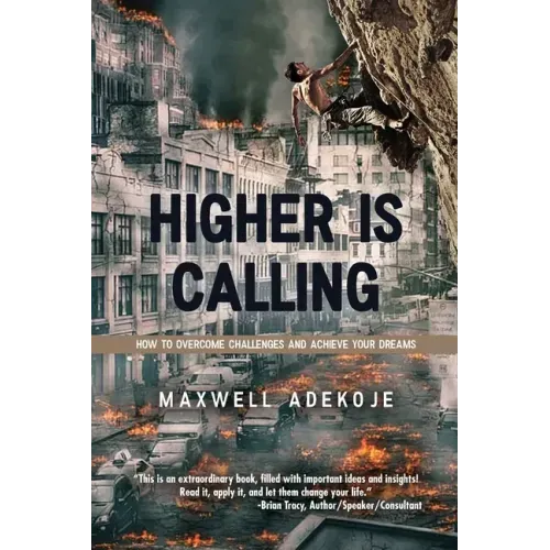 Higher Is Calling: How to Overcome Challenges and Achieve Your Dreams