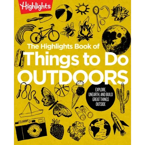 The Highlights Book of Things to Do Outdoors: Fun Nature Book of Stem Activities and Outdoor Games for Curious Kids 7 and Up, 100+ Ways to Explore Out