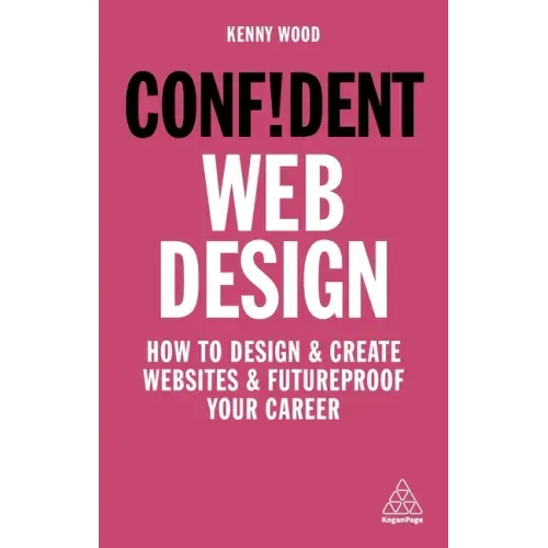 Confident Web Design: How to Design and Create Websites and Futureproof Your Career