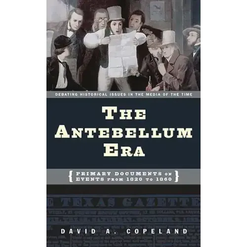 The Antebellum Era: Primary Documents on Events from 1820 to 1860