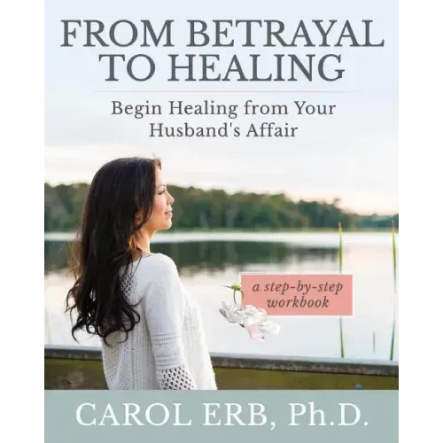 From Betrayal to Healing: Begin healing from your husband's affair