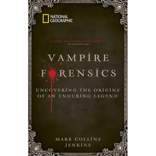 Vampire Forensics: Uncovering the Origins of an Enduring Legend