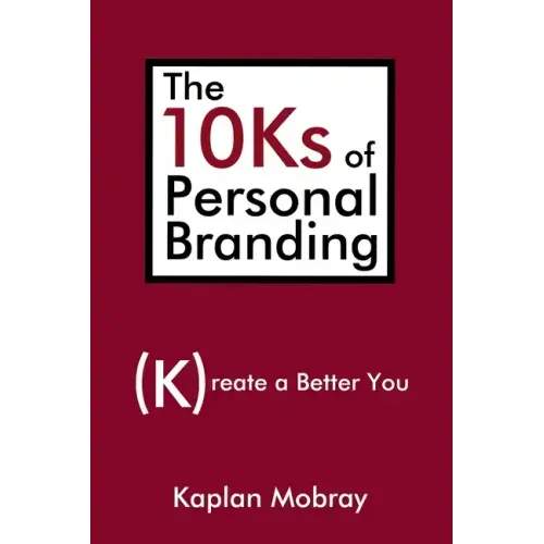 The 10Ks of Personal Branding: Create a Better You