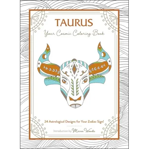 Taurus: Your Cosmic Coloring Book: 24 Astrological Designs for Your Zodiac Sign!