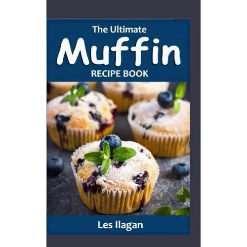 The Ultimate Muffin Recipe Book: Delightful Muffin Recipes for Beginners