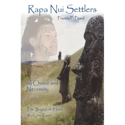 Rapa Nui Settlers: By Choice and Necessity the Sequel of Heirs of a Lost Race