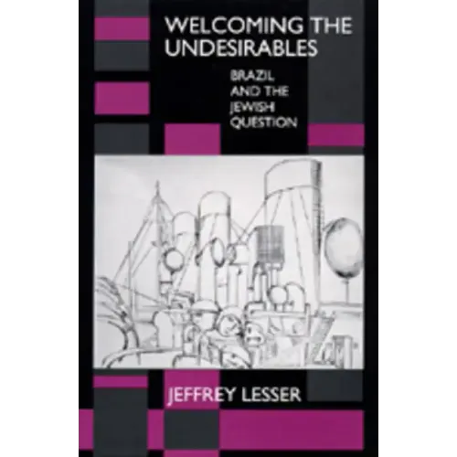 Welcoming the Undesirables: Brazil and the Jewish Question