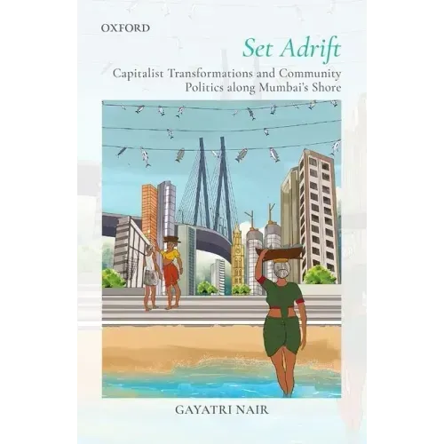 Set Adrift: Capitalist Transformations and Community Politics Along Mumbai's Shores