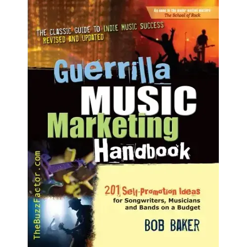 Guerrilla Music Marketing Handbook: 201 Self-Promotion Ideas for Songwriters, Musicians & Bands on a Budget (Revised & Updated)