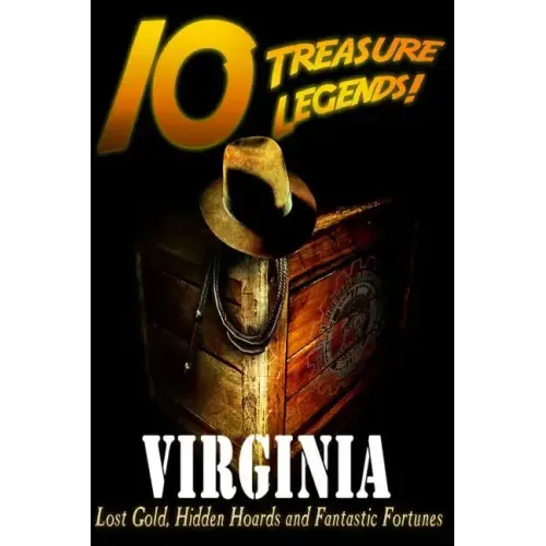 10 Treasure Legends! Virginia: Lost Gold, Hidden Hoards and Fantastic Fortunes