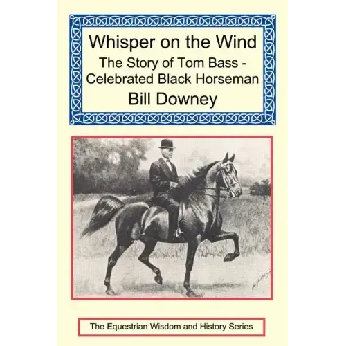 Whisper on the Wind: The Story of Tom Bass - Celebrated Black Horseman