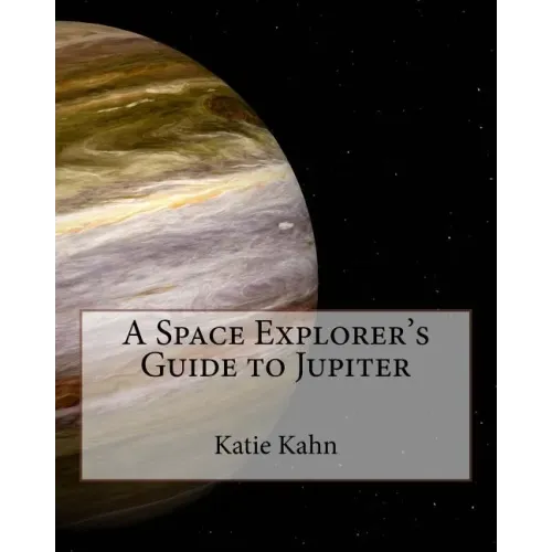 A Space Explorer's Guide to Jupiter