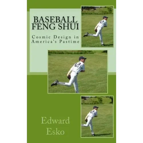 Baseball Feng Shui: Cosmic Design in America's Pastime