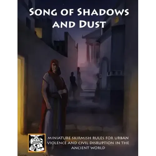 Song of Shadows and Dust: Miniature Skirmish Rules for Urban Violence and Civil Disruption in the Ancient World