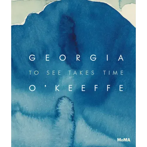Georgia O'Keeffe: To See Takes Time